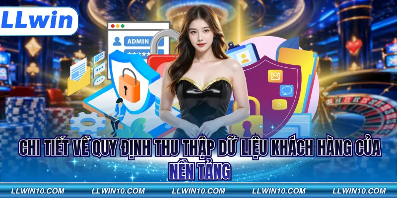 Chi tiết về quy định thu thập dữ liệu khách hàng của nền tảng