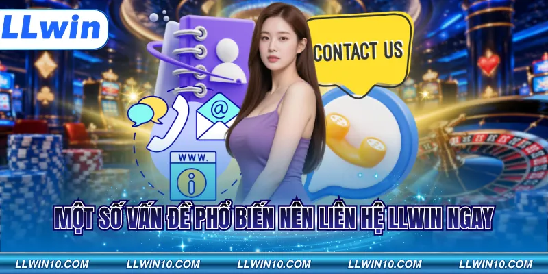 Một số vấn đề phổ biến nên liên hệ LLWIN ngay