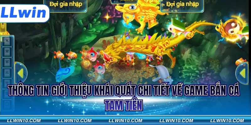 Thông tin giới thiệu khái quát chi tiết về game bắn cá tam tiên
