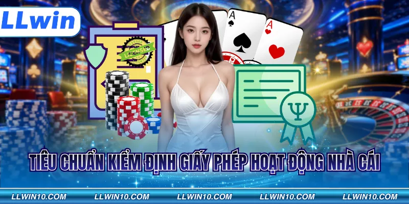Tiêu chuẩn kiểm định giấy phép hoạt động nhà cái